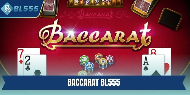 Baccarat BL555 - Trải Nghiệm Cá Cược Sống Động Hàng Đầu Baccarat BL555