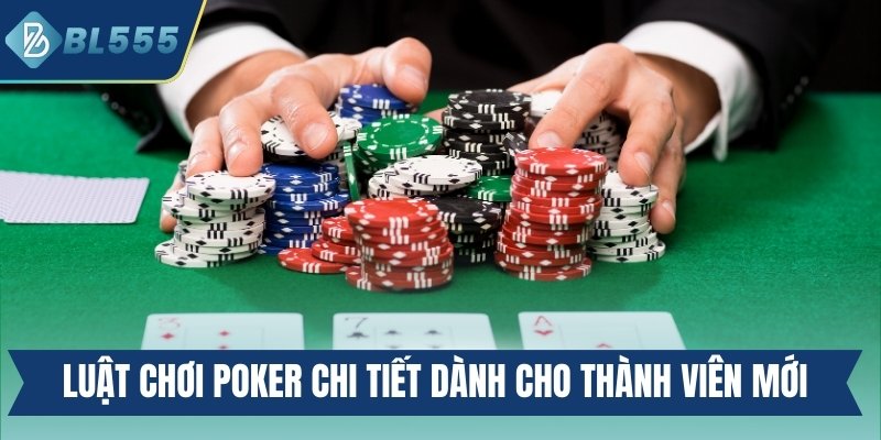 Poker BL555 - Game Bài Đấu Trí Đỉnh Cao Hấp Dẫn Nhất Luật chơi Poker chi tiết dễ hiểu dành cho thành viên mới