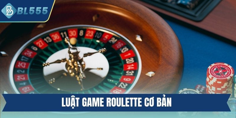 Roulette BL555 - Chi Tiết Luật Lệ Và Tips Chơi Hiệu Quả Luật game Roulette cơ bản