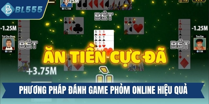Game Phỏm Online BL555 - Trải Nghiệm Đánh Bài Đỉnh Cao Phương pháp đánh game phỏm online hiệu quả