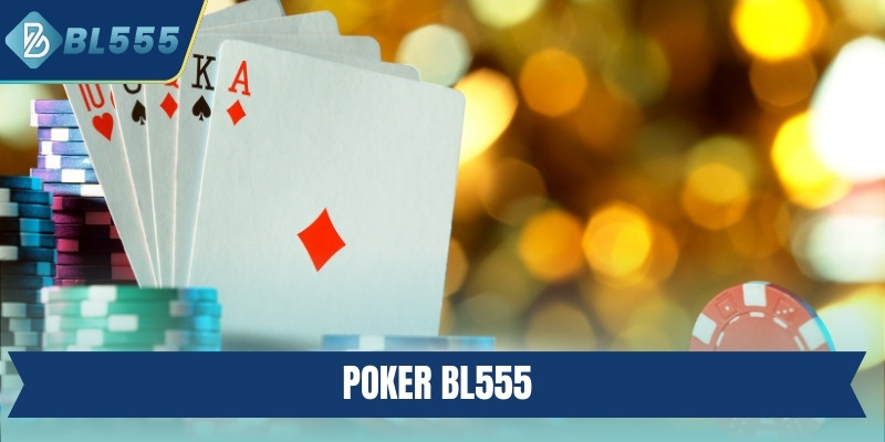 Poker BL555 - Game Bài Đấu Trí Đỉnh Cao Hấp Dẫn Nhất Poker BL555