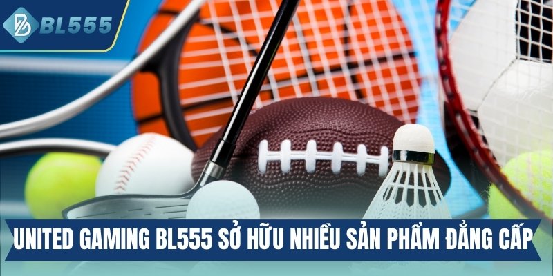 United Gaming BL555 - Sảnh Cược Nhiều Cơ Hội Trúng Lớn United Gaming BL555 sở hữu rất nhiều sản phẩm đẳng cấp