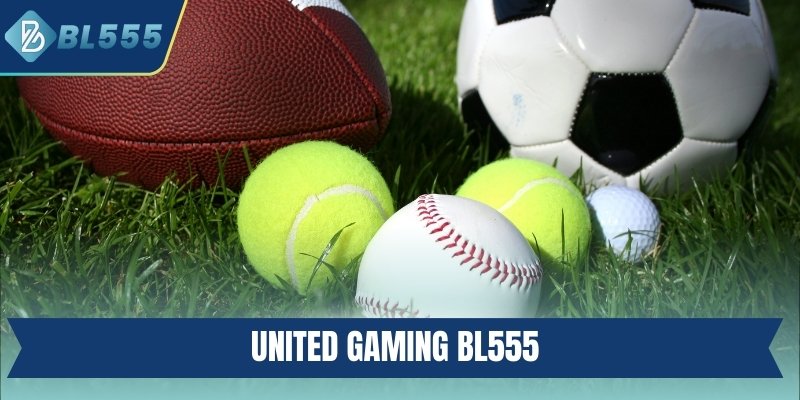 United Gaming BL555 - Sảnh Cược Nhiều Cơ Hội Trúng Lớn United Gaming BL555